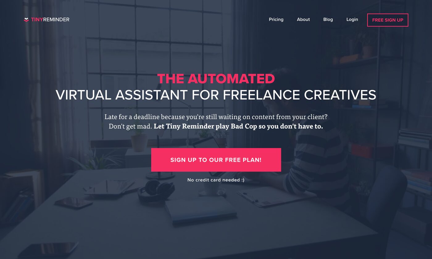 The Tiny Reminder homepage: “The automated virtual assistant for freelance creatives. Let Tiny Reminder play Bad Cop so you don't have to.”